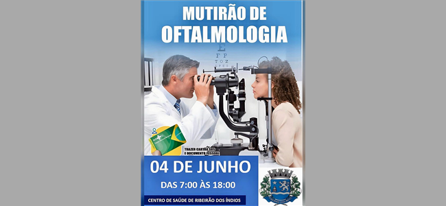 "MUTIRÃO DE OFTALMOLOGIA" SERÁ REALIZADO NO DIA 04/06, NA UNIDADE DE SAÚDE MUNICIPAL.